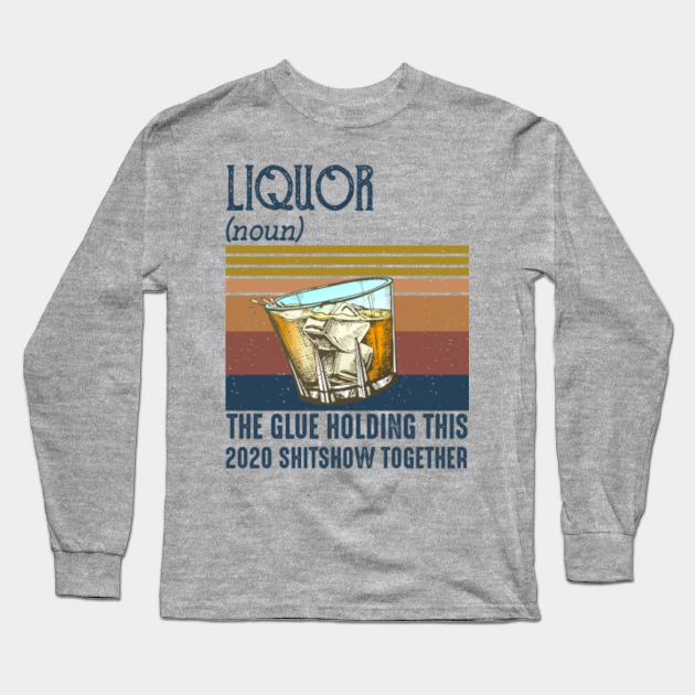 liquor the glue holding this 2020